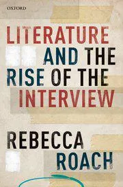 Book cover image for Literature and the Rise of the Interview by Rebecca Roach.