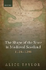 Alice Taylor, The Shape of the State in Medieval Scotland, 1124-1290 (2016) logo