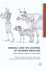 Abigail Woods, Michael Bresalier, Angela Cassidy and Rachel Mason Dentinger, Animals and the Shaping of Modern Medicine: One Health and its Histories (2018) logo