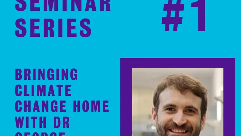 Infographic with blue background, a picture of George Adamson, and purple text "sustainability seminar series #1. bringing climate change home with Dr George Adamson".