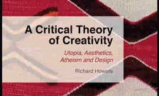 A Critical Theory of Creativity: Utopia, Aesthetics, Atheism and Design
