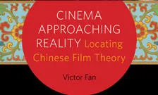 Cinema Approaching Reality: Locating Chinese Film Theory