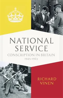 National Service: Conscription in Britain 1945-1963, by Professor Richard Vinen, published by Penguin.