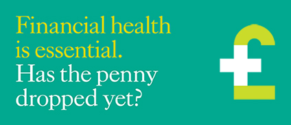 green background with text financial health is essential, has the penny dropped yet? £ sign