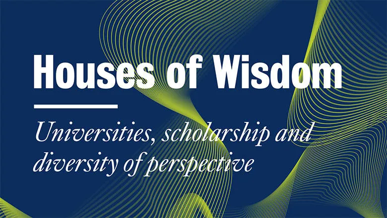Houses of Wisdom. Universities, scholarship and diversity of perspective.