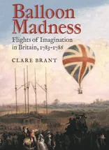 Book cover image for Balloon Madness: Flights of Imagination in Britain, 1783-1786 by Clare Brant