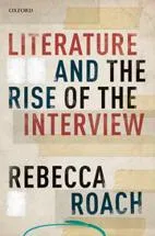 Book cover image for Literature and the Rise of the Interview by Rebecca Roach. 