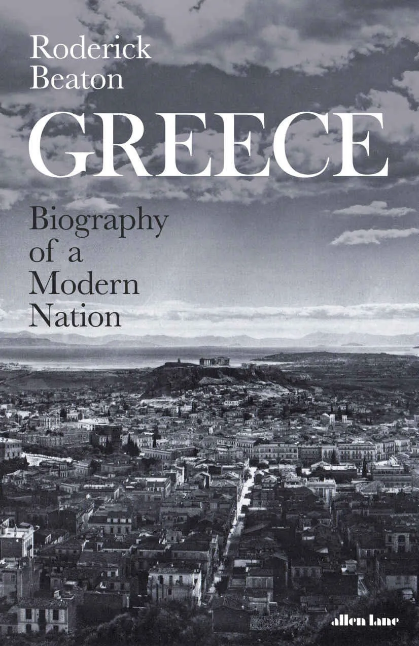 Greece: Biography of a Modern Nation, the most recent book by Roderick Beaton, Emeritus Koraes Professor