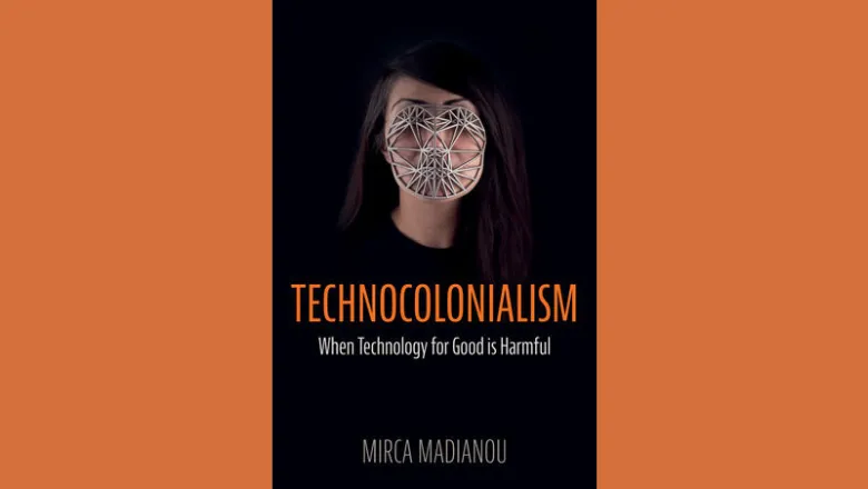 Book cover for Mirca Madianou's Technocolonialism: When Technology for Good is Harmful