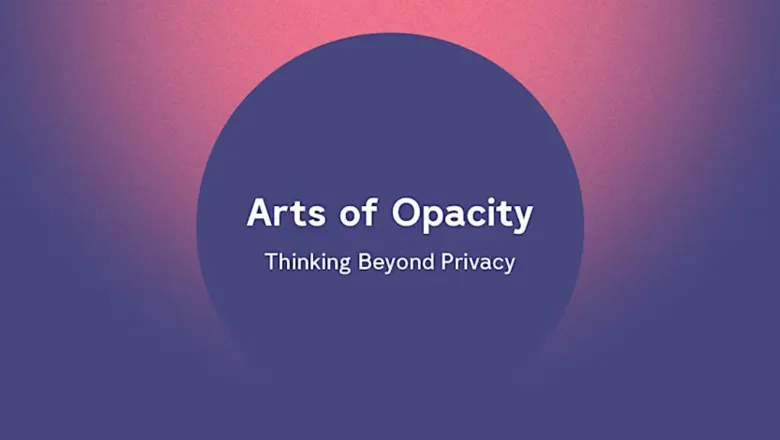 Purple-pink gradient with a caption that reads: "Arts of Opacity. Thinking Beyond Privacy"