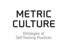 Metric Culture: Ontologies of Self-Tracking Practices