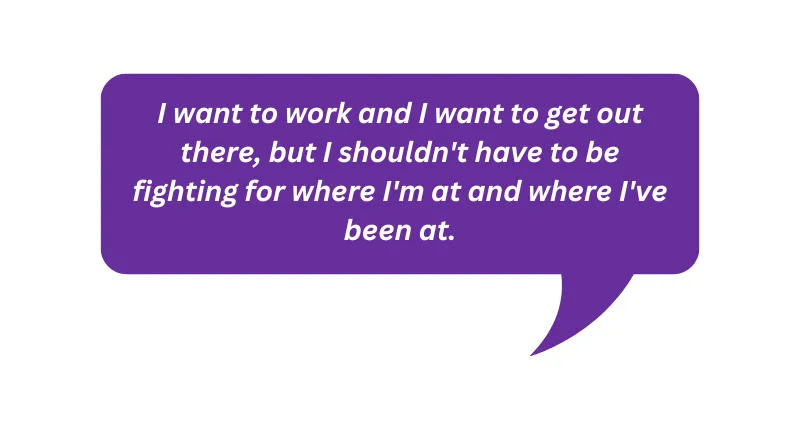 Quote: I want to work and I want to get out there, but I shouldn't have to be fighting for where I'm at and where I've been at.
