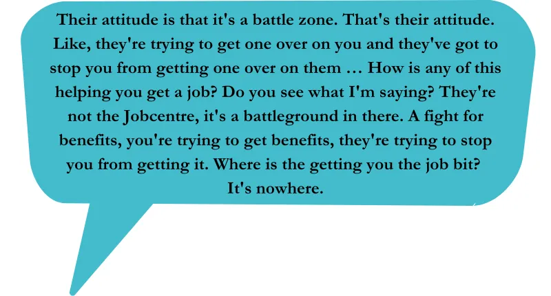 Quote: Their attitude is that it's a battle zone. That's their attitude. Like, they're trying to get one over on you and they've got to stop you from getting one over on them … How is any of this helping you get a job? Do you see what I'm saying? They're 