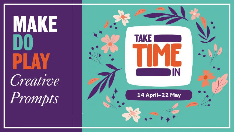 Green and Purple floral image with writing - Take Time In and Make Do Play Creative Prompts - 14 April to 22 May