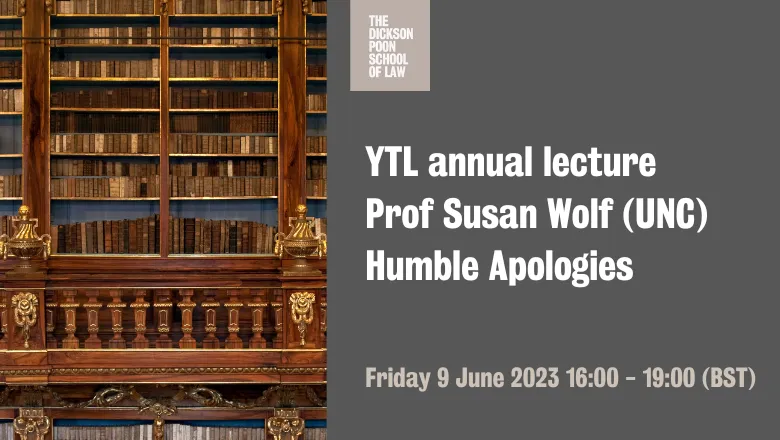 The annual lecture of the YTL Centre: Susan Wolf (University of North Carolina) Humble Apologies 
