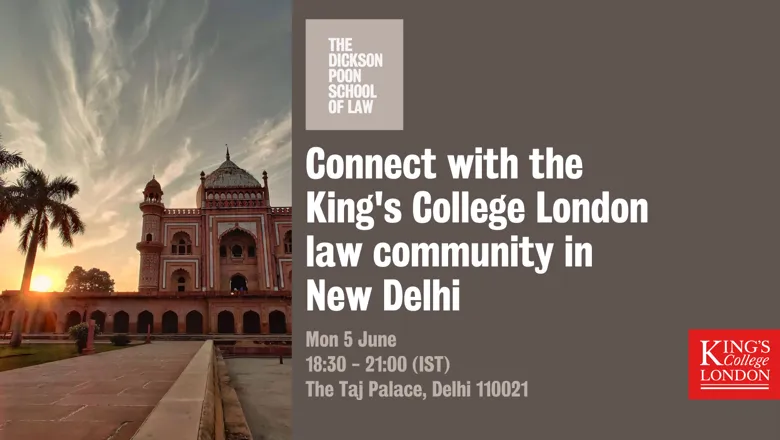 Connect with Kings College London law community in New Delhi on Monday 5 June. 