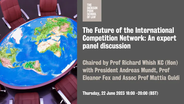 The Future of the International Competition Network: An expert panel discussion. Chaired by Prof Richard Whish KC (Hon) with President Andreas Mundt, Prof Eleanor Fox and Assoc Prof Mattia Guidi on Thursday 22nd June 2023 6pm to 8pm (BST) 