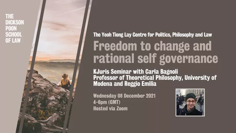 Graphic with text reading: The Yeoh Tiong Lay Centre for Politics, Philosophy and Law. Freedom to change and rational self governance. KJuris Seminar with Carla Bagnoli Professor of Theoretical Philosophy, University of Modena and Reggio Emilia. Wednesday