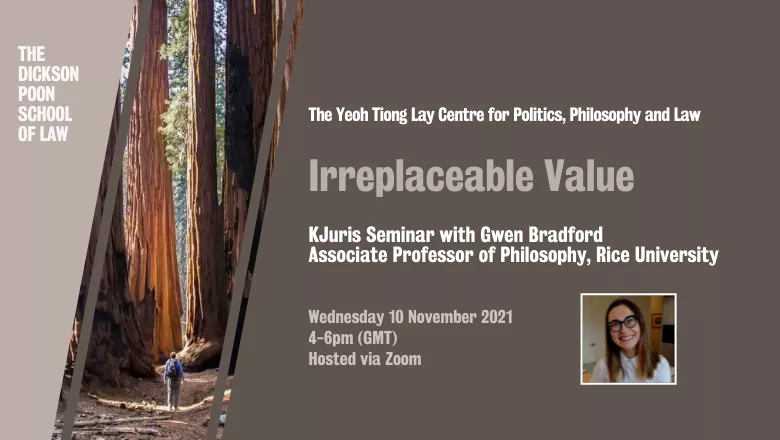 Graphic with image of trees and image of Gwen Bradford with text reading: The Yeoh Tiong Law Centre for Politics, Philosophy and law Irreplaceable value, KJuris seminar with Gwen Bradford, associate professor of philosophy Rice University, wednesday 10 No