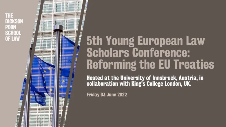 Graphic with text reading: 5th Young European Law Scholars Conference Reforming the EU Treaties. Hosted at the University of Innsbruck, Austria, in collaboration with King's College London, UK. Friday 3rd June 2022
