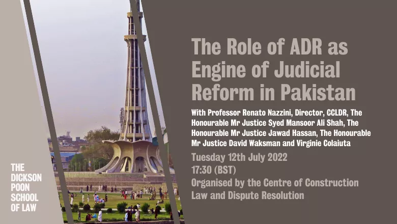 Graphic with text reading: The role of ADR as Engine of Judicial Reform in Pakistan. With Professor Renato Nazzini, Director, CCLDRThe Honourable Mr Justice Syed Mansoor Ali Shah, The Honourable Mr Justice Jawad Hassan, The Honourable Mr Justice David Wak