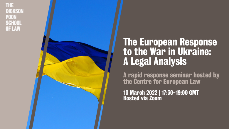 Graphic of Ukraine flag with text reading: The European Response to the War in Ukraine: A Legal Analysis. A rapid response seminar hosted by the Centre for European Law. 10 March 2022 | 17:30-19:00 GMT Hosted via Zoom.
