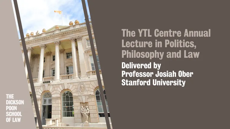 Graphic reads: The YTL Centre Annual Lecture in Politics, Philosophy and Law. Delivered by  Professor Josiah Ober Stanford University.