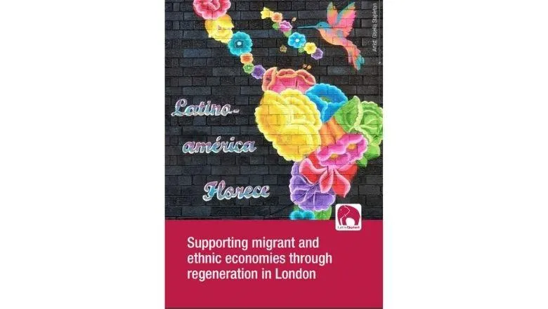 Supporting migrant and ethnic economies throughout regeneration in London - a report by Latin Elephant