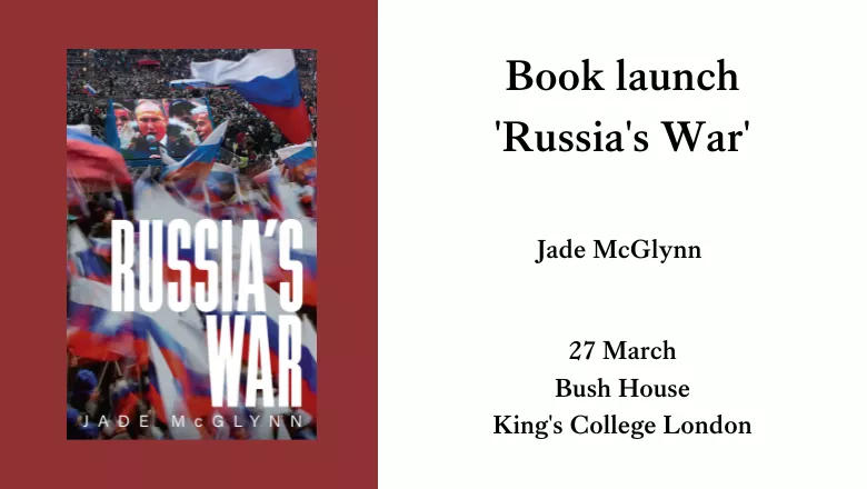 Book launch 'Russia's War' Jade McGlynn 27 March Bush House King's College London (780 × 440 px) (1)