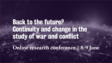 Research conference: Back to the future? Continuity and change in the study of war and conflict