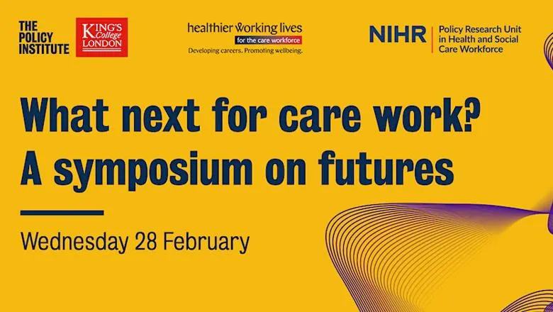What next for care work, A Symposium on futures. Wednesday 28 February 2024 event