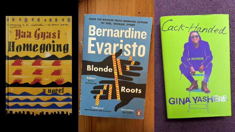 Three books: 'Homegoing' by Yaa Gyasi, 'Blonde Roots' by Bernardine Evaristo and 'Cack-Handed' by Gina Yashere