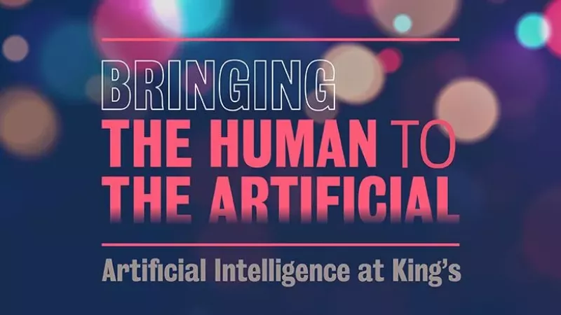 Bringing the Human to the Artificial. Artificial intelligence at King's.