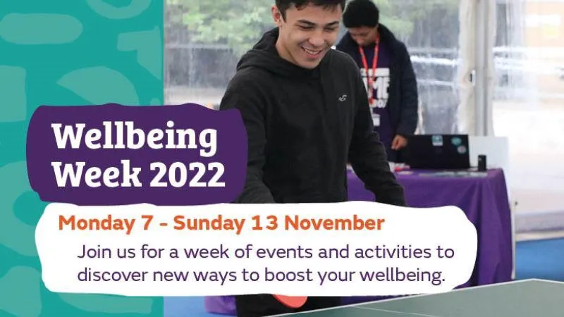 Image: A student in a black hoodie playing table tennis, text says: Wellbeing Week 2022 Monday 7 - Sunday 13 November. Join us for a week of events and activities to discover new ways to boost your wellbeing.