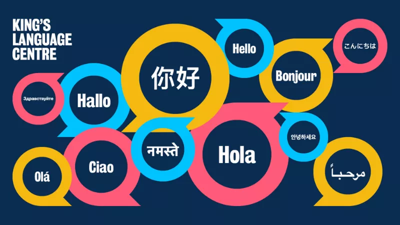 An image with a dark blue background. On it there are conversation bubbles in different sizes and different colours, yellow, pink and blue containing the word hello in different languages. On the top left corner King's Language Centre is written in white.