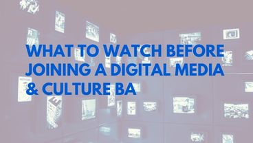 What to Watch Before Joining a Digital Media & Culture BA