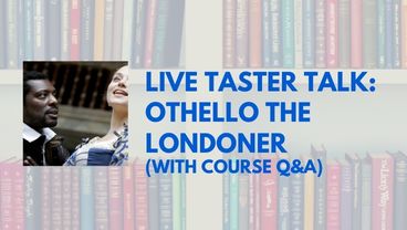 Taster Talk: Othello the Londoner