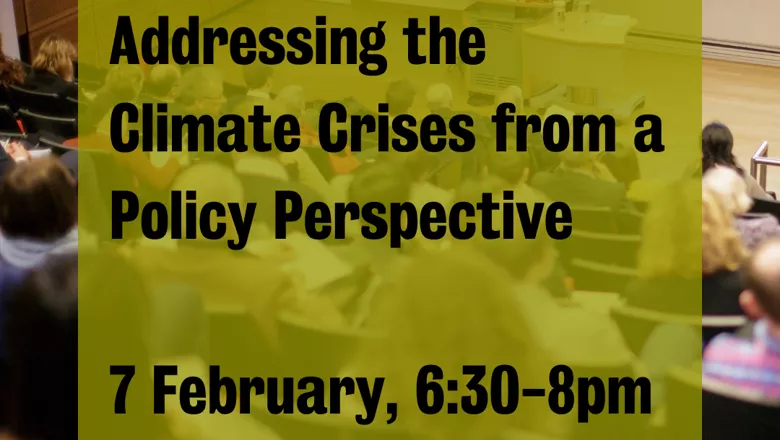 Addressing the Climate Crises from a Policy Perspective - 7th Feb