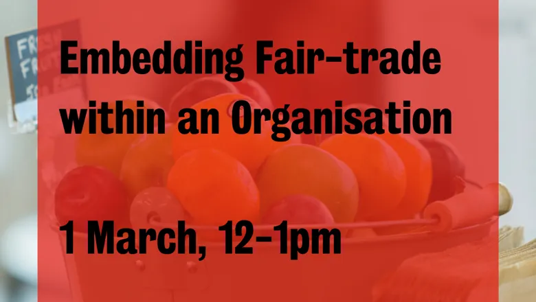 Embedding Fair-trade Within an Organisation - 1st March