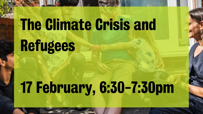 The Climate Crisis and Refugees - 17th Feb
